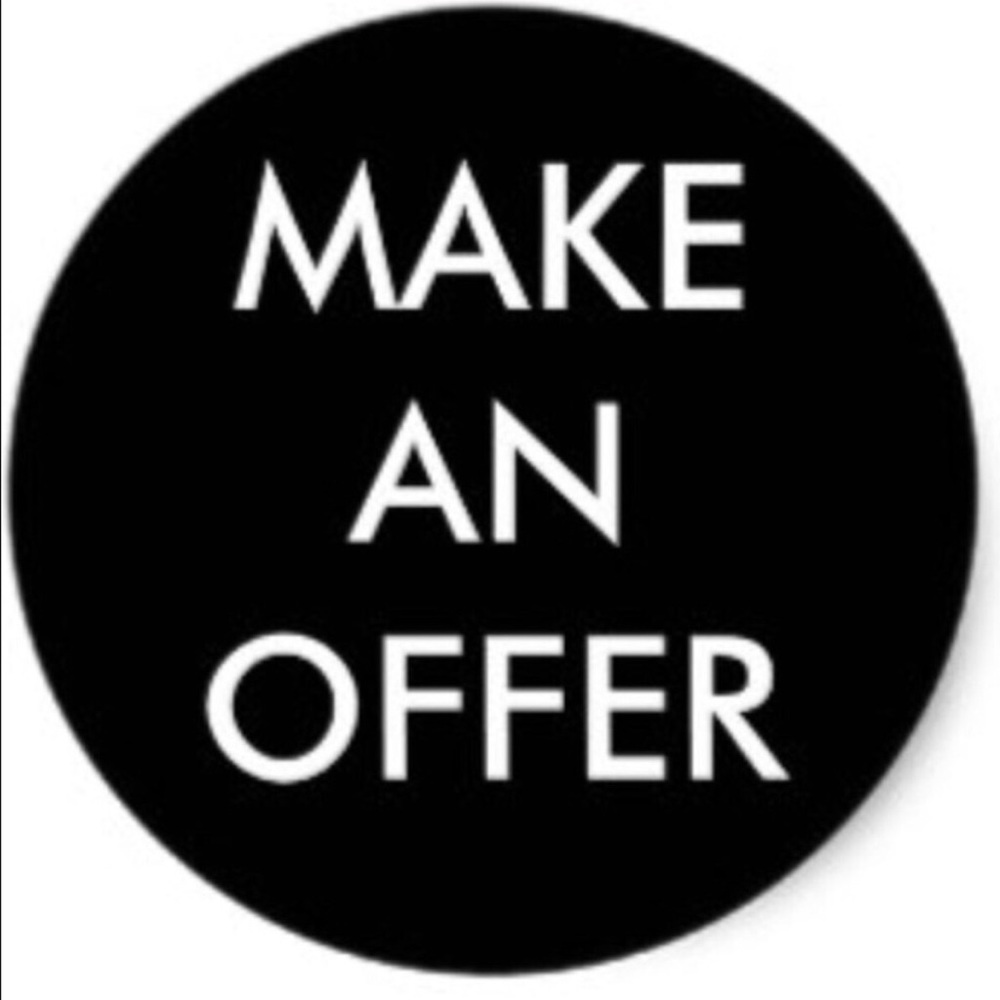OFFERS ARE ALWAYS WELCOME. I’LL ACCEPT OR COUNTER